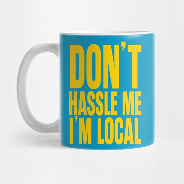 Don't Hassle Me I'm Local by trev4000